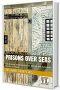 Prisons over Seas: Deportation and Colonization, British and American Prisons of Today (The History and Romance of Crime Vol. 5)