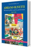 Adriano Olivetti: Movimenti politici, partiti, partitocrazia 1945-1958