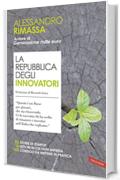 La repubblica degli innovatori: 85 storie di startup. 16 settori in cui fare impresa. 105 consigli da mettere in pratica.