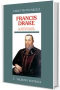 Francis Drake: La pirateria inglese nell'età di Elisabetta