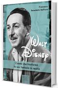 Walt Disney: L'uomo che trasformò la sua fantasia in realtà