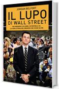 Il lupo di Wall Street: Miliardario a 26 anni, in rovina a 36. La vera storia del broker che visse da re (Best BUR)