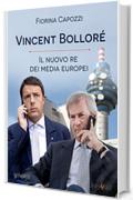 Vincent Bolloré, il nuovo re dei media europei: I piani del francese di Telecom Italia che si intrecciano con Renzi per banda larga e Berlusconi per Mediaset (Pamphlet - goWare)