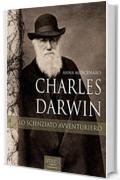 Charles Darwin. Lo scienziato avventuriero