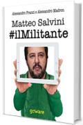 Matteo Salvini #ilMilitante: La nuova Lega guarda anche al Sud per cambiare il centrodestra e l'Europa. Contro Renzi, l'euro e l'immigrazione di massa (Aria nova - goWare)