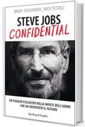 Steve Jobs confidential: Un viaggio esclusivo nella mente dell'uomo che ha inventato il futuro