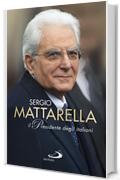 Sergio Mattarella.Il Presidente degli italiani (Attualità e storia)