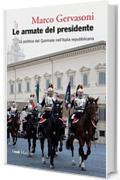 Le armate del presidente: La politica del Quirinale nell'Italia repubblicana (I nodi)