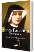 Santa Faustina Kowalska. I semi della Misericordia