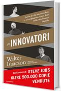 Gli innovatori: Storia di chi ha preceduto e accompagnato Steve Jobs nella rivoluzione digitale