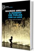 Il bambino che parlava con la luce: Quattro storie di autismo (Einaudi. Stile libero extra)