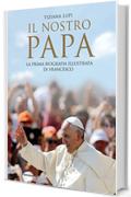 Il nostro Papa: La prima biografia illustrata di Francesco
