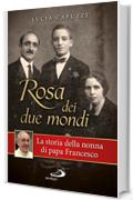 Rosa dei due mondi. Storia della nonna di papa Francesco (Il pozzo - 1ª serie)