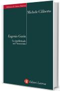 Eugenio Garin: Un intellettuale nel Novecento (Biblioteca di cultura moderna)