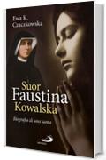 Suor Faustina Kowalska. Biografia di una santa