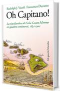 Oh capitano!: La vita favolosa di Celso Cesare Moreno in quattro continenti, 1831-1901 (Gli specchi)