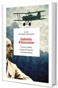 Gabriele d'Annunzio: L'uomo, il poeta, il sogno di una vita come opera d'arte (I sestanti)
