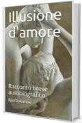 Illusione d'amore. Racconto breve autobiografico