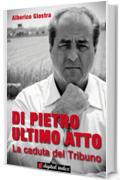 Di Pietro ultimo atto. La caduta del Tribuno