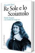 Re Sole e lo Scoiattolo: Nicolas Fouquet e la vendetta di Luigi XIV (Gli specchi)