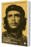 Senza perdere la tenerezza: Vita e morte di Ernesto Che Guevara (Nuovi saggi)