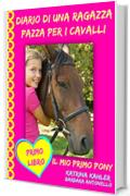 Diario di una ragazza pazza per i cavalli - Il mio primo pony - Primo Libro