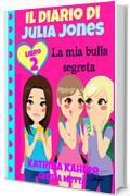 Il diario di Julia Jones Libro 2 La mia bulla segreta