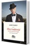 Ellroy Confidential. Scrivere e vivere a Los Angeles