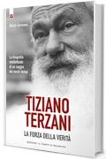 Tiziano Terzani: la forza della verità: La biografia intellettuale di un saggio dei nostri tempi