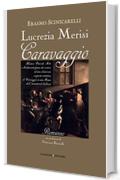 Lucrezia Merisi Caravaggio: Misteri, Omicidi. Arte e Solidarietà fanno da cornice ad una clamorosa scoperta artistica di Caravaggio in una Roma dall'incantevole bellezza