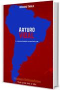 Arturo Vidal: Il Mangiaterra diventato Re (Romanzo Sudamericano Vol. 2)