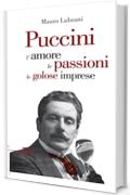 Puccini: L'amore, le passioni, le golose imprese