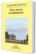 Tres veces al amanecer (Panorama De Narrativas) (Spanish Edition) by Alessandro Baricco (2014-03-30)