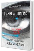 FIAMME AL CONFINE: Quattro indagini per Alba Veneziani