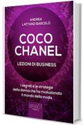 Coco Chanel. Lezioni di business: I segreti e le strategie della donna che rivoluzionato il mondo della moda
