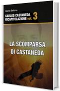 La scomparsa di Castaneda (Carlos Castaneda Ricapitolazione Vol. 3)
