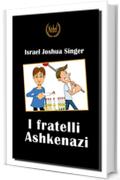 I fratelli Ashkenazi (Nobel classici riscoperti della letteratura e narrativa mondiale)