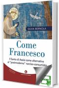 Come Francesco: Il Santo di Assisi come alternativa al "postmoderno" narciso-consumista