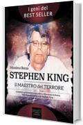 Stephen King. Il maestro del terrore: La vita, le ossessioni e i successi del re dell'horror