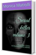 Serial killer volume 3: Serial killer. Come uccidiamo le nostre vittime