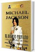 MICHAEL JACKSON - IL DIARIO PRIVATO (Seconda Edizione): I segreti più intimi (LA VITA DI MICHAEL Vol. 3)