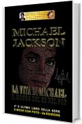 MICHAEL JACKSON - LA VITA DI MICHAEL (Seconda Edizione): Il mondo del Re del Pop