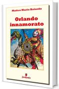 Orlando innamorato (Classici della letteratura e narrativa senza tempo)