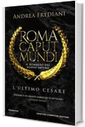 Roma Caput Mundi. L'ultimo Cesare (Roma Caput Mundi. Il romanzo del nuovo impero Vol. 2)