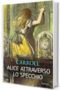 Alice attraverso lo specchio: Con le illustrazioni originali di John Tenniel