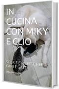 IN CUCINA CON MIKY E CLIO: STORIE E RICETTE PER CANI E GATTI