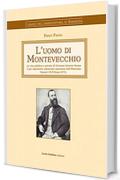 L'uomo di Montevecchio: La vita pubblica e privata di Giovanni Antonio Sanna il più importante industriale minerario dellŽOttocento