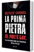 La prima pietra: Io, prete gay, e la mia ribellione all'ipocrisia della Chiesa