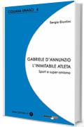 Gabriele D'Annunzio. L'inimitabile atleta: Sport e super-omismo