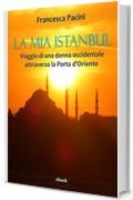 La mia Istanbul: Viaggio di una donna occidentale attraverso la Porta d'Oriente